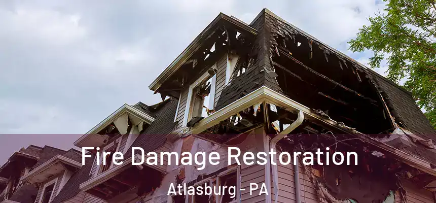 Fire Damage Restoration Atlasburg - PA