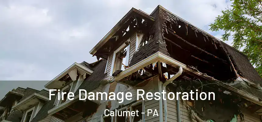  Fire Damage Restoration Calumet - PA