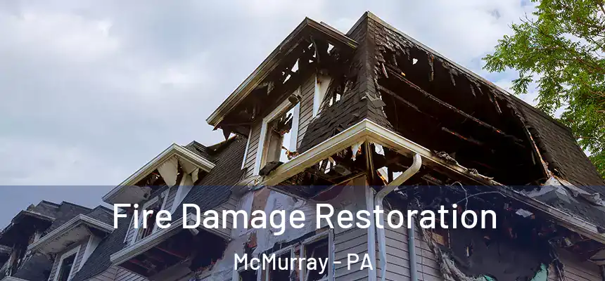  Fire Damage Restoration McMurray - PA