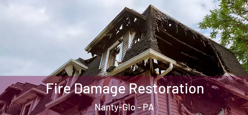  Fire Damage Restoration Nanty-Glo - PA