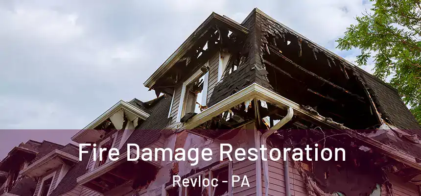 Fire Damage Restoration Revloc - PA