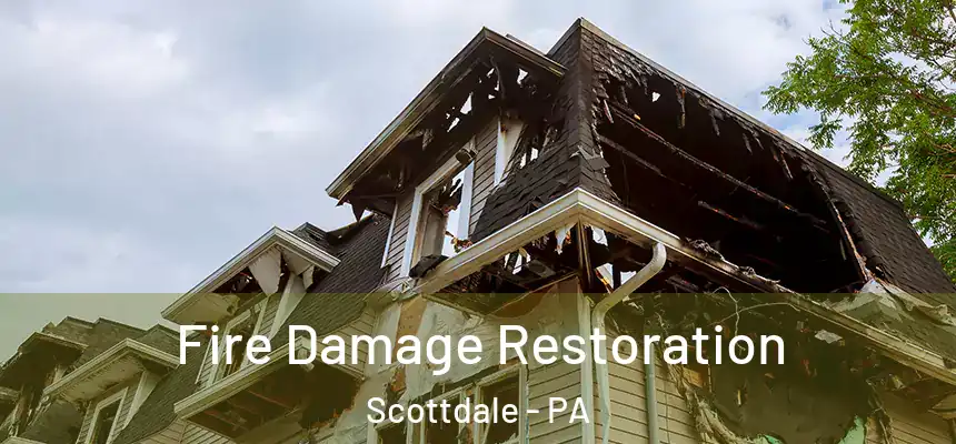 Fire Damage Restoration Scottdale - PA