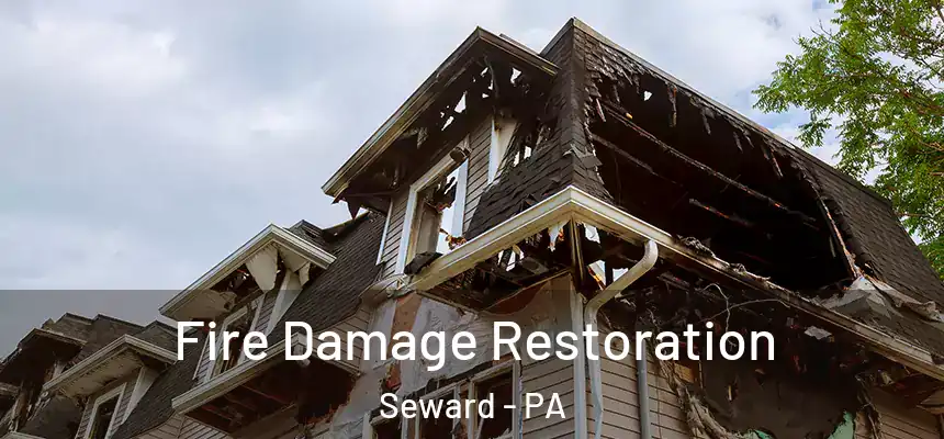  Fire Damage Restoration Seward - PA