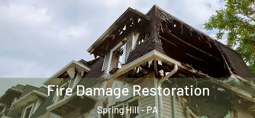  Fire Damage Restoration Spring Hill - PA