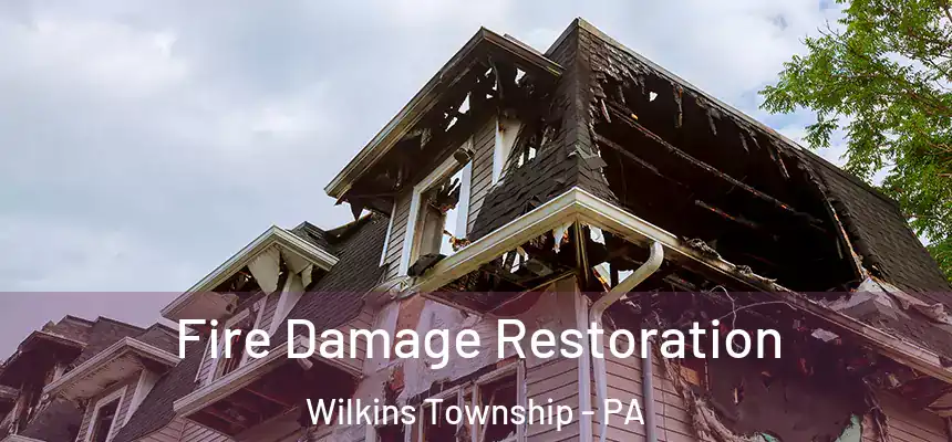 Fire Damage Restoration Wilkins Township - PA
