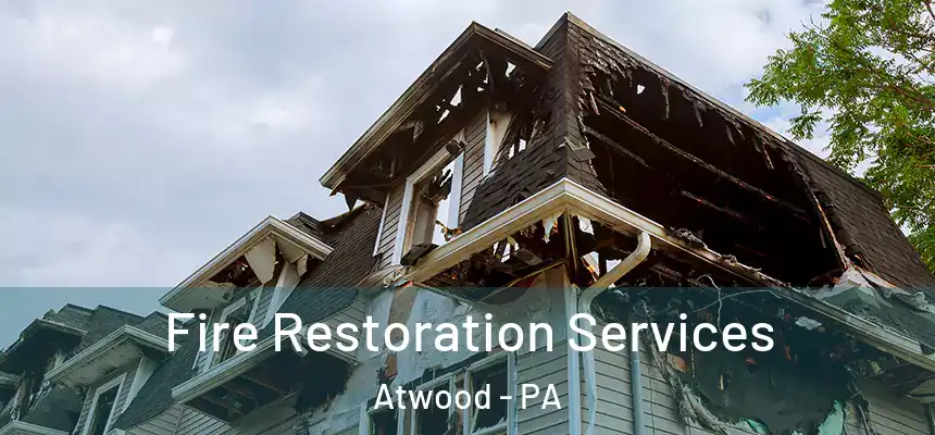  Fire Restoration Services Atwood - PA