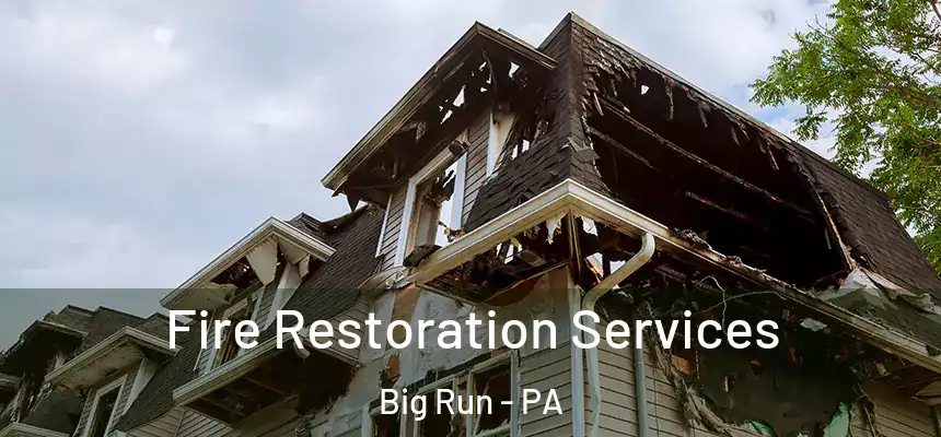 Fire Restoration Services Big Run - PA