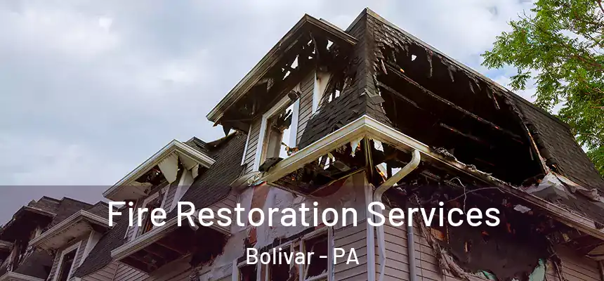  Fire Restoration Services Bolivar - PA