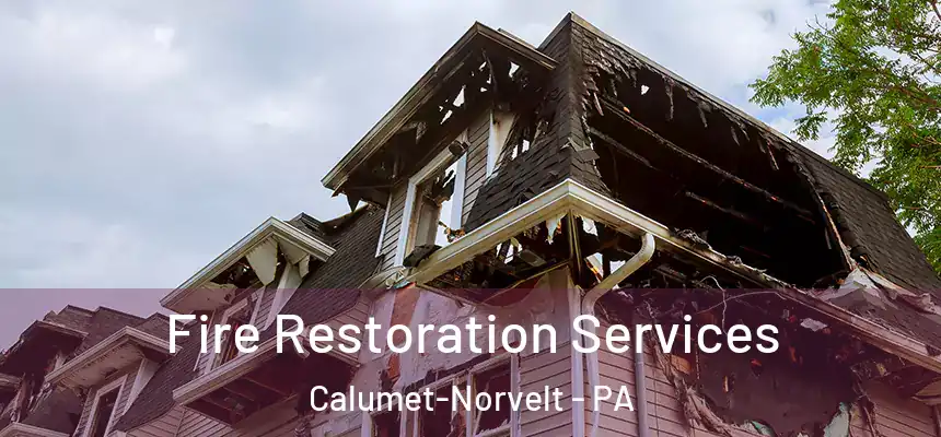 Fire Restoration Services Calumet-Norvelt - PA