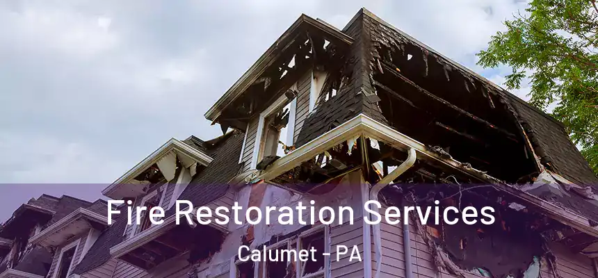 Fire Restoration Services Calumet - PA