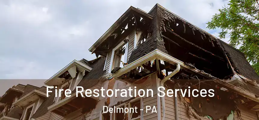 Fire Restoration Services Delmont - PA
