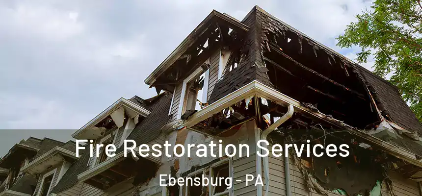 Fire Restoration Services Ebensburg - PA