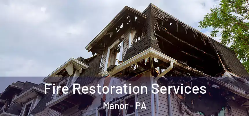  Fire Restoration Services Manor - PA