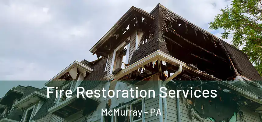 Fire Restoration Services McMurray - PA