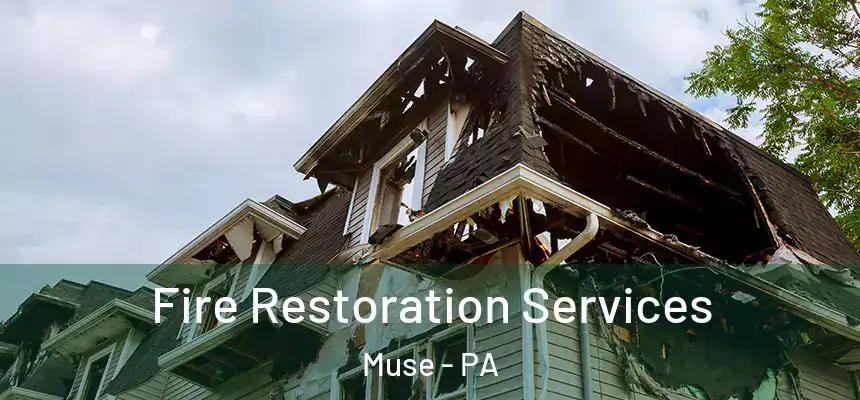 Fire Restoration Services Muse - PA