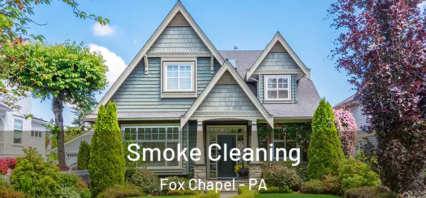 Smoke Cleaning Fox Chapel - PA