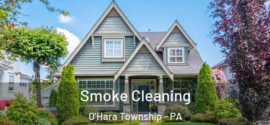 Smoke Cleaning O'Hara Township - PA