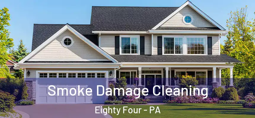 Smoke Damage Cleaning Eighty Four - PA